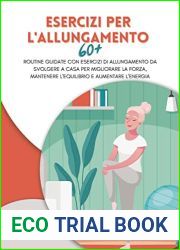 ESERCIZI PER L|ALLUNGAMENTO 60+: Routine guidate con esercizi di allungamento da svolgere a casa per migliorare la forza, mantenere l|equilibrio e aumentare … al benessere per anziani) (Italian 