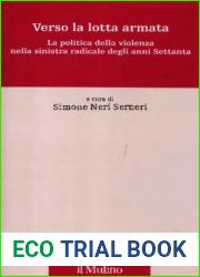 Verso la lotta armata. La politica della violenza nella sinistra radicale degli anni Settanta