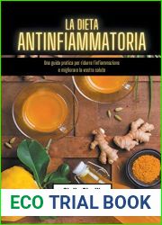 La dieta antinfiammatoria: una guida pratica per ridurre l|infiammazione e migliorare la vostra salute (Italian Edition)