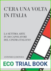 C|era una volta in Italia: La settima arte in 100 capolavori del cinema italiano (Italian Edition)