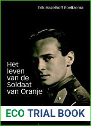 Het leven van de Soldaat van Oranje: de autobiografie van Erik Hazelhoff Roelfzema
