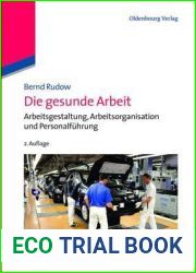 Die Gesunde Arbeit: Arbeitsgestaltung, Arbeitsorganisation Und Personalf?hrung