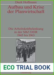 Aufbau und Krise der Planwirtschaft: Die Arbeitskraftelenkung in der SBZ DDR 1945 bis 1963. Veroffentlichungen zur SBZ- DDR-Forschung im Institut fur … zur Zeitgeschichte, 60) (German Edition)