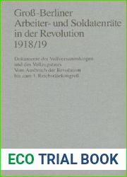 Gross-Berliner Arbeiter- und Soldatenrate in der Revolution 1918 19: Dokumente der Vollversammlungen und des Vollzugsrates. Vom Ausbruch der Revolution bis zum 1. Reichsratekongress (German Edition)