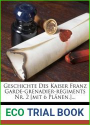 Geschichte Des Kaiser Franz Garde-Grenadier-Regiments NR. 2 [Mit 6 Planen.]… (German Edition)