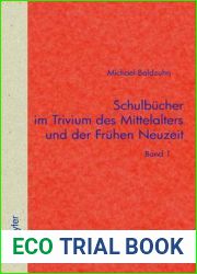 Schulbucher im Trivium des Mittelalters und der Fruhen Neuzeit: Die Verschriftlichung von Unterricht in der Text- und Uberlieferungsgeschichte der … Kulturgeschichte, 44 (278)) (German Edition)