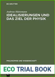 Idealisierungen Und Das Ziel Der Physik: Eine Untersuchung Zum Realismus, Empirismus Und Konstruktivismus in Der Wissenschaftstheorie (Philosophie Und Wissenschaft) (German Edition)