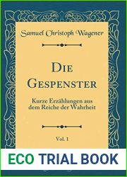Die Gespenster, Vol. 1: Kurze Erzahlungen Aus Dem Reiche Der Wahrheit (Classic Reprint) (German Edition)