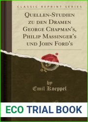 Quellen-Studien zu den Dramen George Chapman|s, Philip Massinger|s und John Ford|s (Classic Reprint)