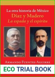 La otra historia de Mexico. Diaz y Madero. La espada y el espiritu