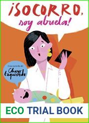 !Socorro, soy abuela!: La historia de mi nieta, mi hija y la madre que la pario (Spanish Edition)