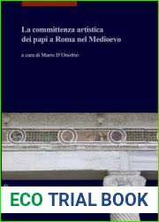 La Committenza Artistica Dei Papi a Roma Nel Medioevo (I Libri Di Viella. Arte)
