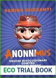 ANonniMus: Vecchi rivoluzionari contro giovani robot (Italian Edition)