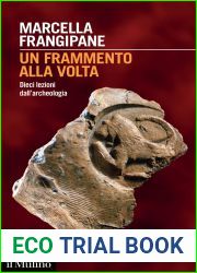 Un frammento alla volta. Dieci lezioni dall|archeologia