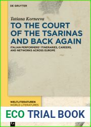 To the Court of the Tsarinas and Back Again: Italian Performers| Itineraries, Careers, and Networks across Europe (Weltliteraturen World Literatures)