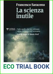 La scienza inutile: Tutto quello che non abbiamo voluto imparare dall|economia (Italian Edition)