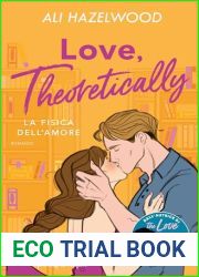 Love, theoretically. La fisica dell|amore (Italian Edition)