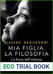 Mia figlia, la filosofia. La forza dell|infanzia e della paternita