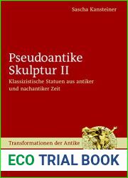 Pseudoantike Skulptur II: Klassizistische Statuen aus antiker und nachantiker Zeit (Transformationen der Antike 47) (German Edition)