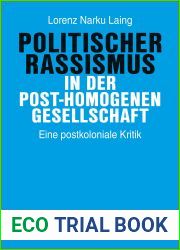 Politischer Rassismus in der post-homogenen Gesellschaft: Eine postkoloniale Kritik (Postcolonial Studies 44) (German Edition)
