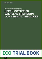 Herrn Gottfried Wilhelms Freiherrn Von Leibnitz Theodicee: Das Ist, Versuch Von Der G?te Gottes, Freiheit Des Menschen, Und Vom Ursprunge Des B?sen