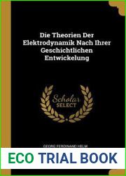 Die Theorien Der Elektrodynamik Nach Ihrer Geschichtlichen Entwickelung (German Edition)