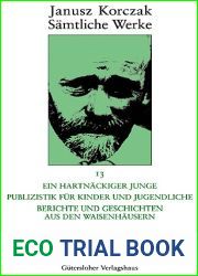 Janusz Korczak: Samtliche Werke: Ein hartnackiger Junge. Publizistik fur Kinder und Jugendliche. Berichte und Geschichten aus den Waisenhausern