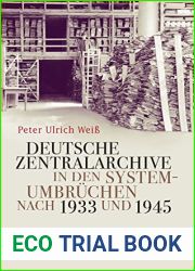 Deutsche Zentralarchive in den Systemumbruchen nach 1933 und 1945 (Geschichte der Gegenwart 30) (German Edition)