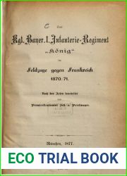 Das Kgl. Bayer. 1. Infanterie-Regiment Konig im Feldzuge gegen Frankreich 1870 71