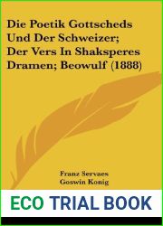 Die Poetik Gottscheds Und Der Schweizer; Der Vers In Shaksperes Dramen; Beowulf (1888) (German Edition)