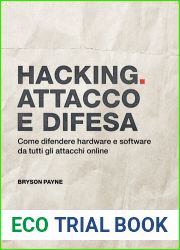 Hacking. Attacco e difesa. Come difendere hardware e software da tutti gli attacchi online