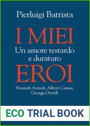 I miei eroi. Un amore testardo e duraturo. Hannah Arendt, Albert Camus, George Orwell