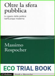 Oltre la sfera pubblica. Lo spazio della politica nell|Europa moderna