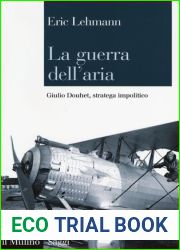 La guerra dell|aria. Giulio Douhet, stratega impolitico