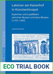 Lateiner Am Kaiserhof in Konstantinopel: Expertise Und Loyalitaten Zwischen Byzanz Und Dem Westen (1143-1204) (Mittelmeerstudien Schoningh, 22) (German Edition)