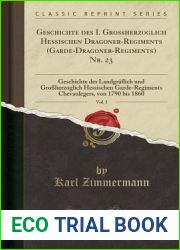 Geschichte Des I. Grossherzoglich Hessischen Dragoner-Regiments (Garde-Dragoner-Regiments) Nr. 23, Vol. 1: Geschichte Des Landgraflich Und … Bis 1860 (Classic Reprint) (German Edition)