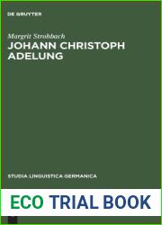 Johann Christoph Adelung: Ein Beitrag zu seinem germanistischen Schaffen mit einer Bibliographie seines Gesamtwerkes (Studia Linguistica Germanica, 21) (German Edition)