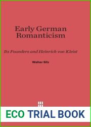 Early German Romanticism: Its Founders and Henrich Von Kleist