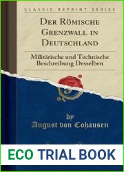 Der Romische Grenzwall in Deutschland: Militarische Und Technische Beschreibung Desselben (Classic Reprint) (German Edition)