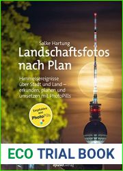 Landschaftsfotos nach Plan: Himmelsereignisse uber Stadt und Land - erkunden, planen und umsetzen mit PhotoPills (German Edition)