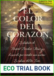 El color del corazon: La historia de Harriet Beecher Stowe y la novela que cambio una nacion: La cabana del tio Tom