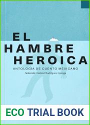 El hambre heroica. Antologia de cuento mexicano, Volumen 01
