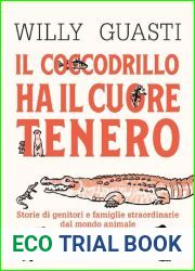Il coccodrillo ha il cuore tenero. Storie di genitori e famiglie straordinarie dal mondo animale