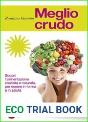 Meglio crudo: Scopri l|alimentazione crudista e naturale, per essere in forma e in salute (Italian Edition)