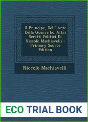 Il Principe, Dell| Arte Della Guerra Ed Altri Scritti Politici Di Niccolo Machiavelli - Primary Source Edition (Italian Edition)