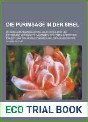Die Purimsage in Der Bibel; Untersuchungen Uber Das Buch Ester Und Der Estersage Verwandte Sagen Des Spateren Judentums: Ein Beitrag Zur Vergleichende (German Edition)