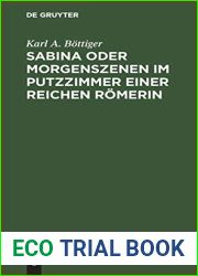 Sabina oder Morgenszenen im Putzzimmer einer reichen Romerin: Ein Beitrag zur richtigen Beurtheilung des Privatlebens der Romer und zum besseren … der romischen Schriftsteller (German Edition)