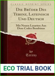 Die Bruder Des Terenz, Lateinisch Und Deutsch: Mit Neuen Lesarten Aus Dem Codex Bembinus (Classic Reprint)