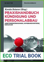 Praxishandbuch Kundigung Und Personalabbau: Arbeitgeberkundigungen, Aufhebungsvertrage, Sozialplan (de Gruyter Praxishandbuch) (German Edition)