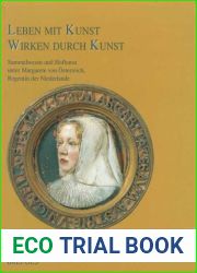 Leben mit Kunst - Wirken durch Kunst. Sammelwesen und Hofkunst unter Margarete von Osterreich, Regentin der Niederlande German